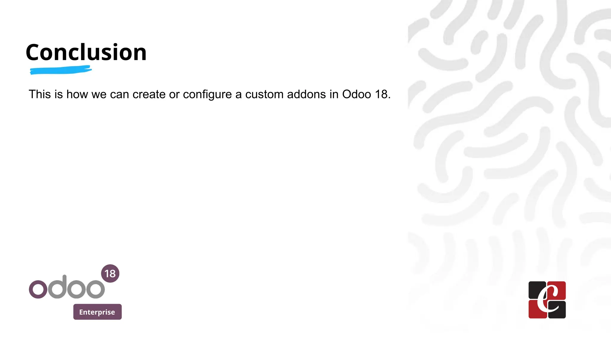 Enterprise
This is how we can create or configure a custom addons in Odoo 18.
Conclusion