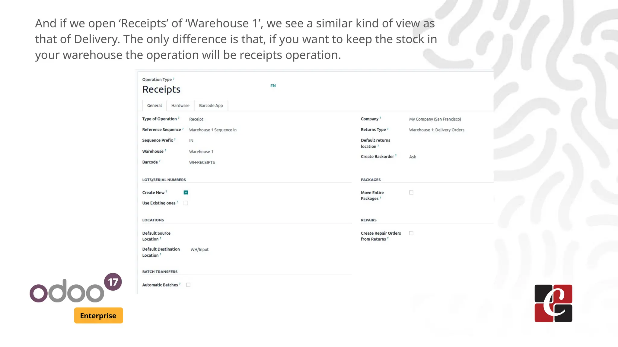 Enterprise
And if we open ‘Receipts’ of ‘Warehouse 1’, we see a similar kind of view as
that of Delivery. The only difference is that, if you want to keep the stock in
your warehouse the operation will be receipts operation.
 