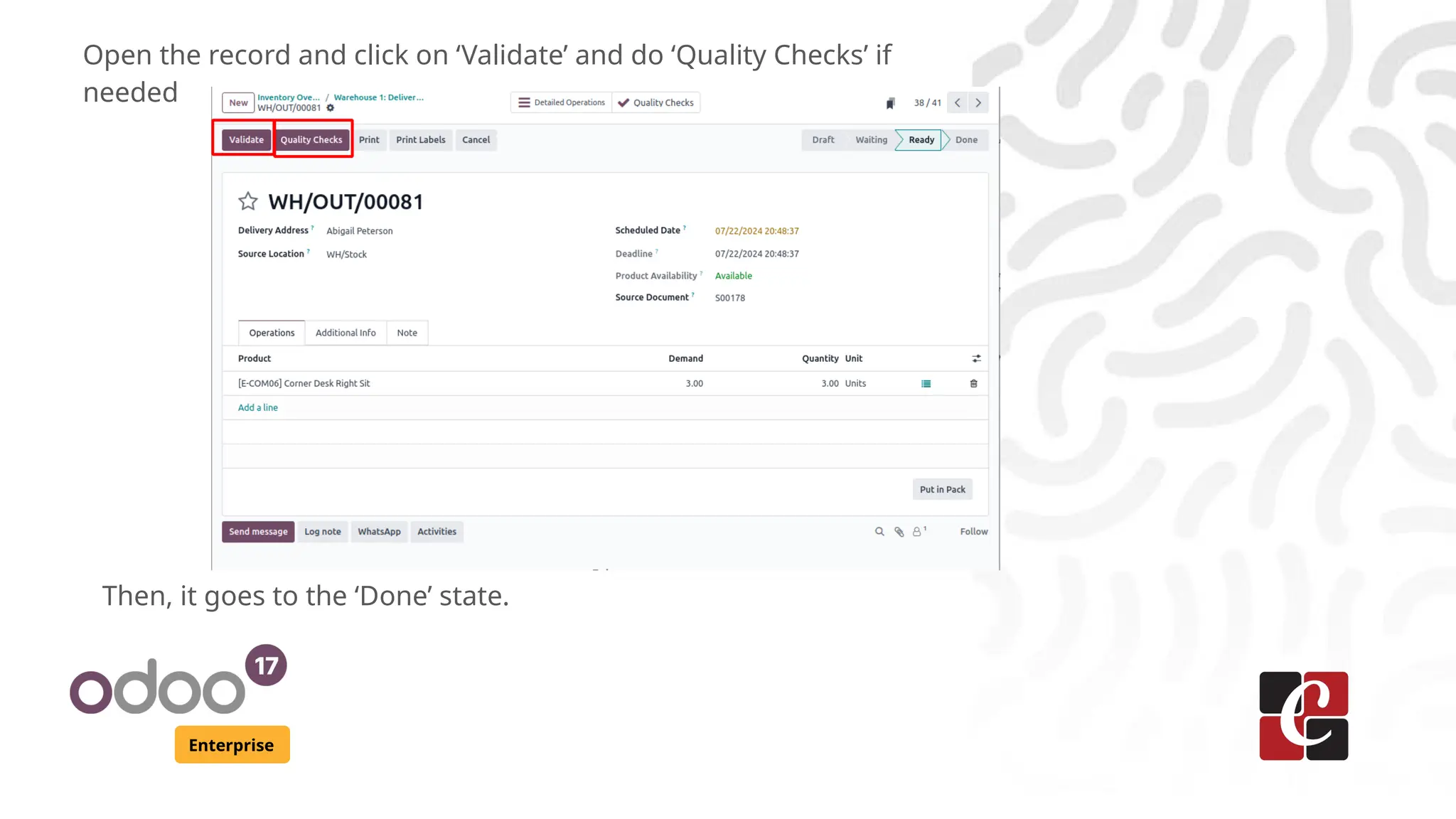 Enterprise
Open the record and click on ‘Validate’ and do ‘Quality Checks’ if
needed
Then, it goes to the ‘Done’ state.
 