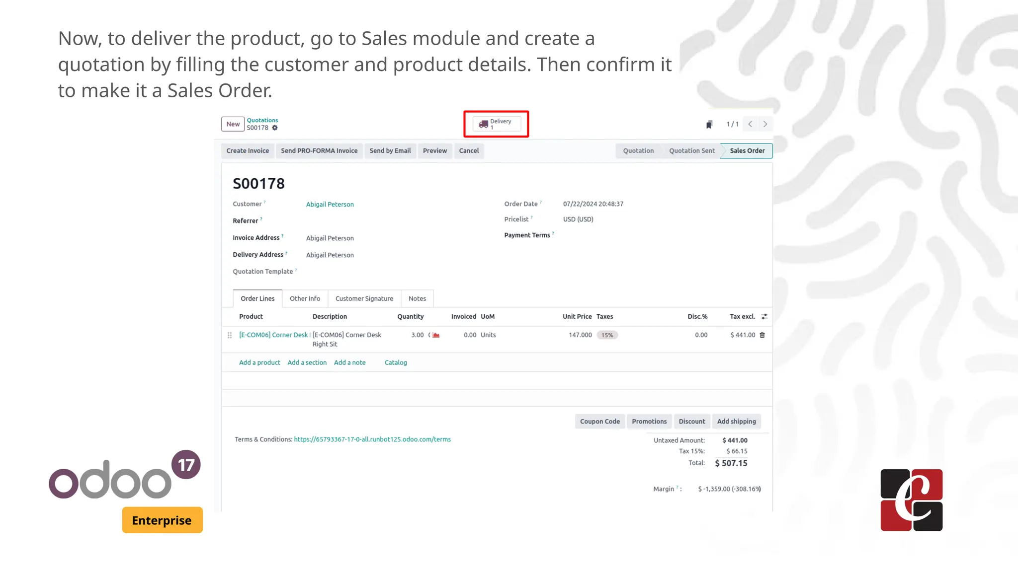 Enterprise
Now, to deliver the product, go to Sales module and create a
quotation by filling the customer and product details. Then confirm it
to make it a Sales Order.
 
