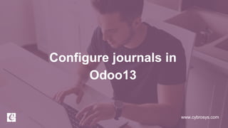 www.cybrosys.com
Configure journals in
Odoo13
 