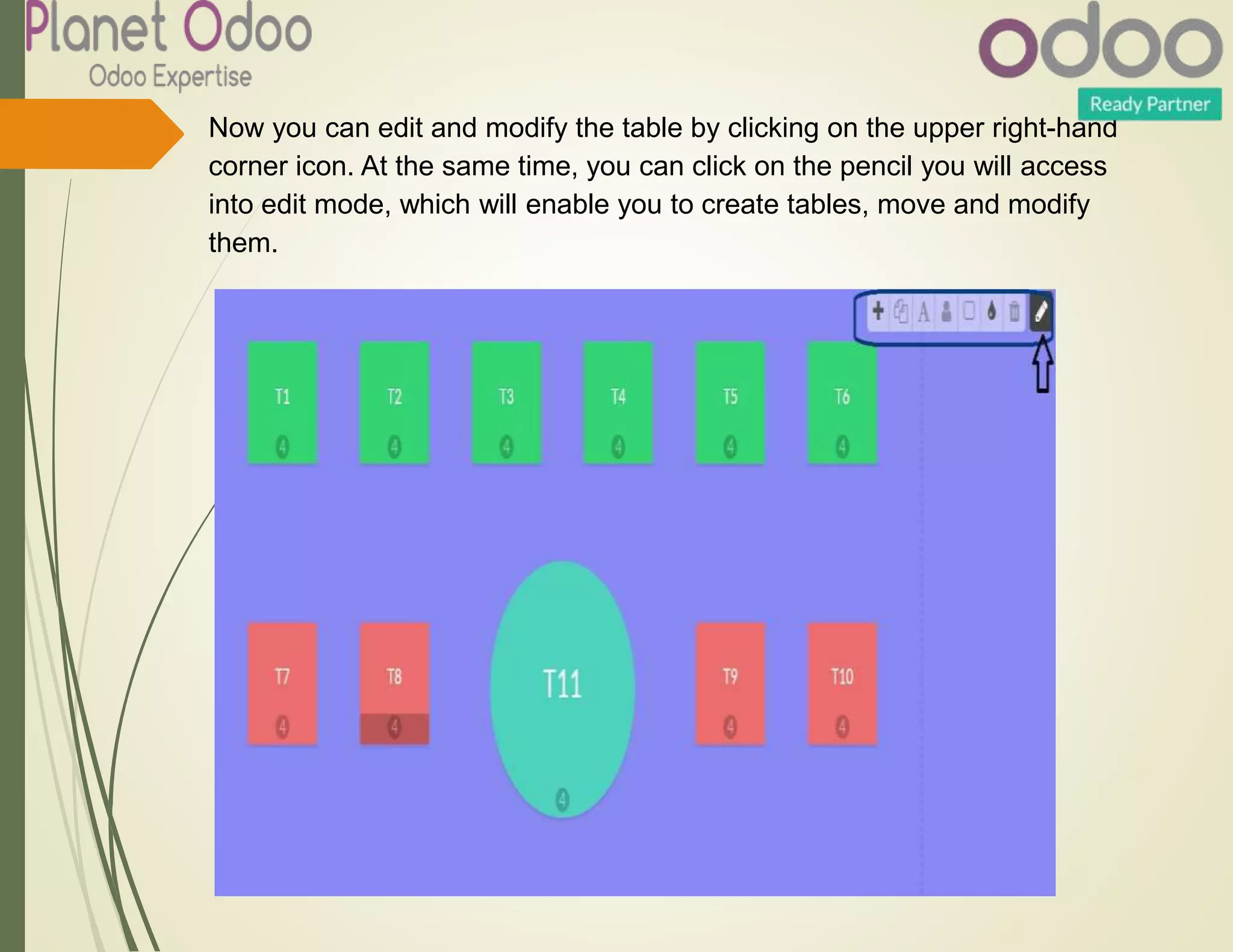 Now you can edit and modify the table by clicking on the upper right-hand
corner icon. At the same time, you can click on the pencil you will access
into edit mode, which will enable you to create tables, move and modify
them.
 