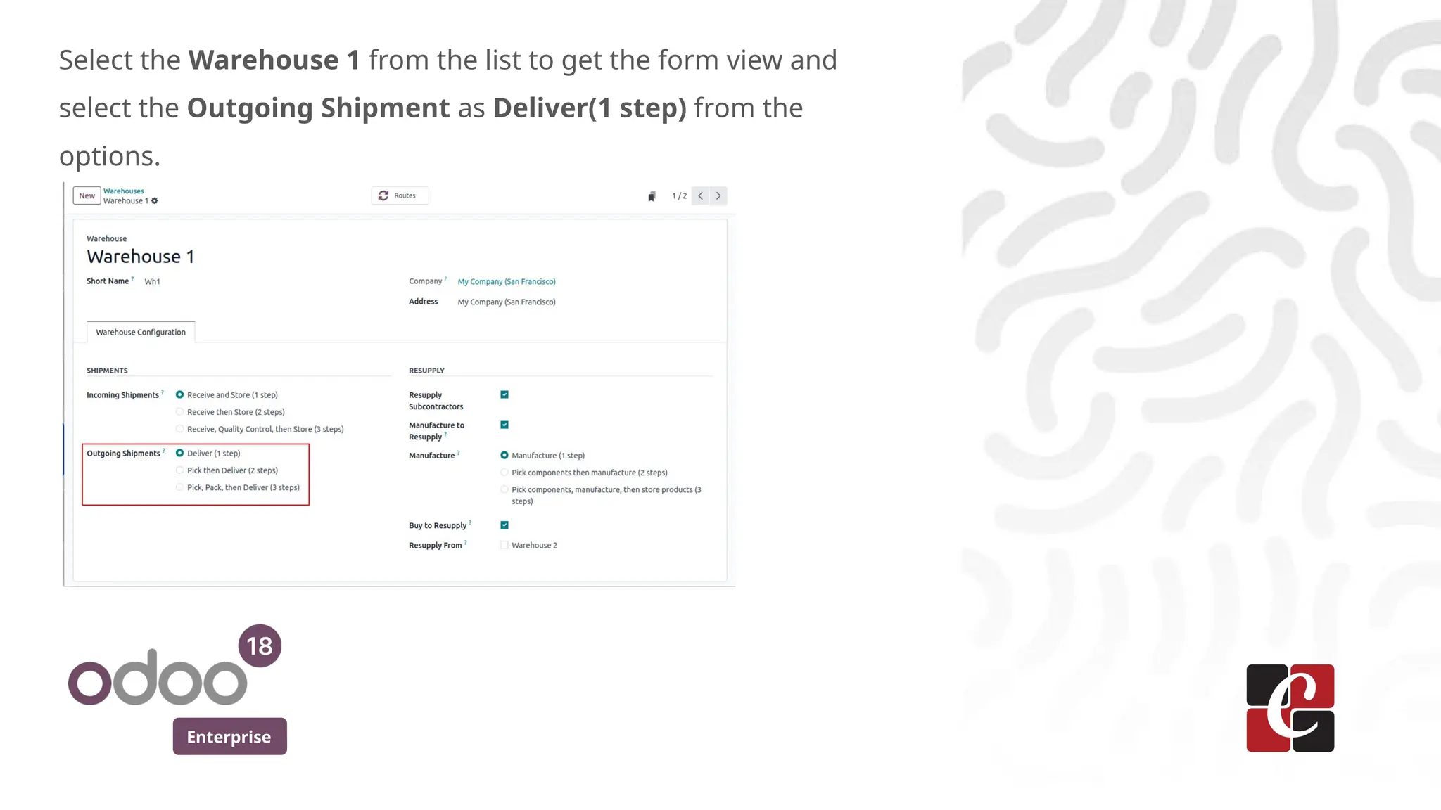 Enterprise
Select the Warehouse 1 from the list to get the form view and
select the Outgoing Shipment as Deliver(1 step) from the
options.
 
