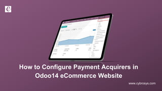 www.cybrosys.com
How to Configure Payment Acquirers in
Odoo14 eCommerce Website
 