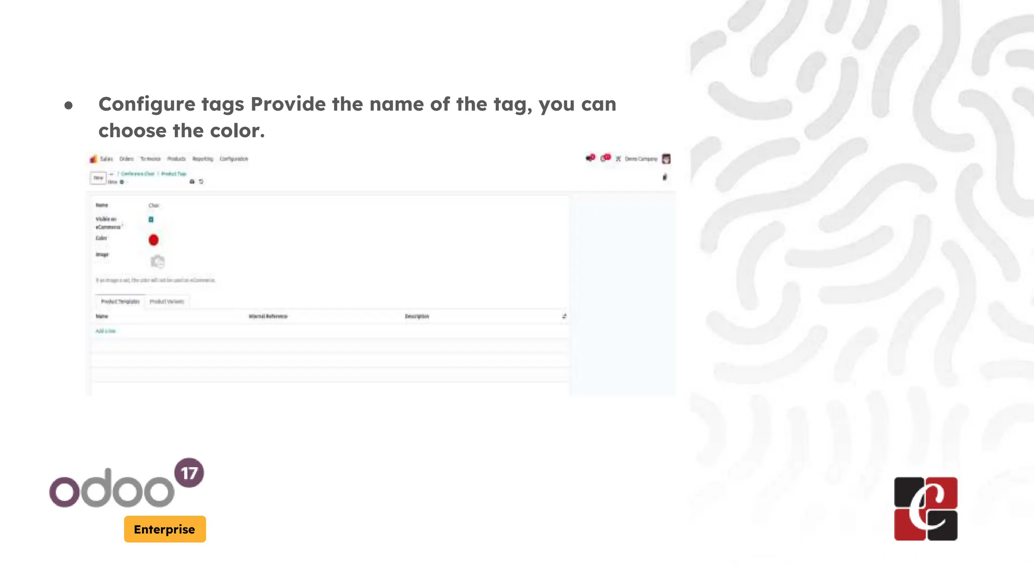 Enterprise
● Configure tags Provide the name of the tag, you can
choose the color.