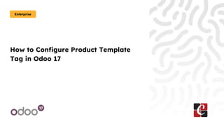 How to Configure Product Template
Tag in Odoo 17
Enterprise
 