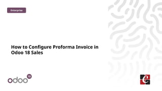 How to Configure Proforma Invoice in Odoo 18 Sales | PPTX