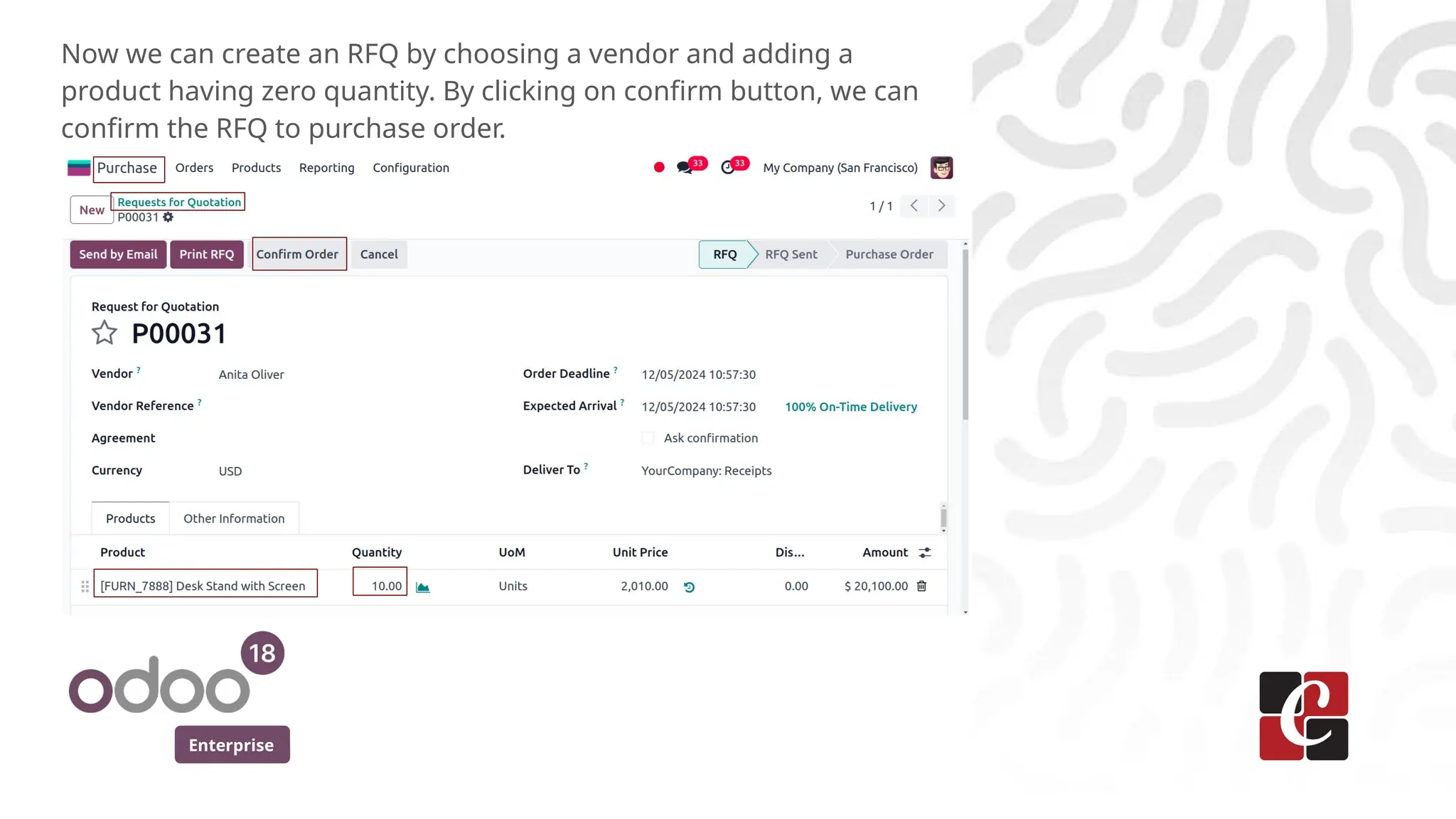 Enterprise
Now we can create an RFQ by choosing a vendor and adding a
product having zero quantity. By clicking on confirm button, we can
confirm the RFQ to purchase order.
 