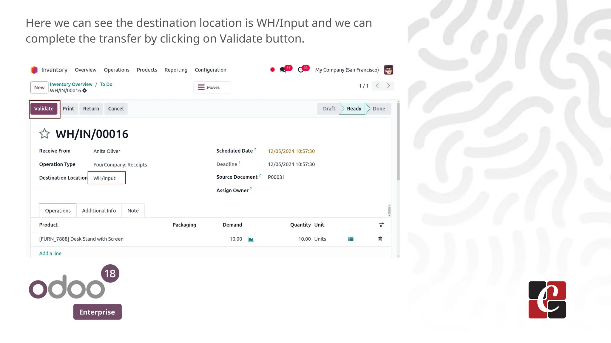 Enterprise
Here we can see the destination location is WH/Input and we can
complete the transfer by clicking on Validate button.
 
