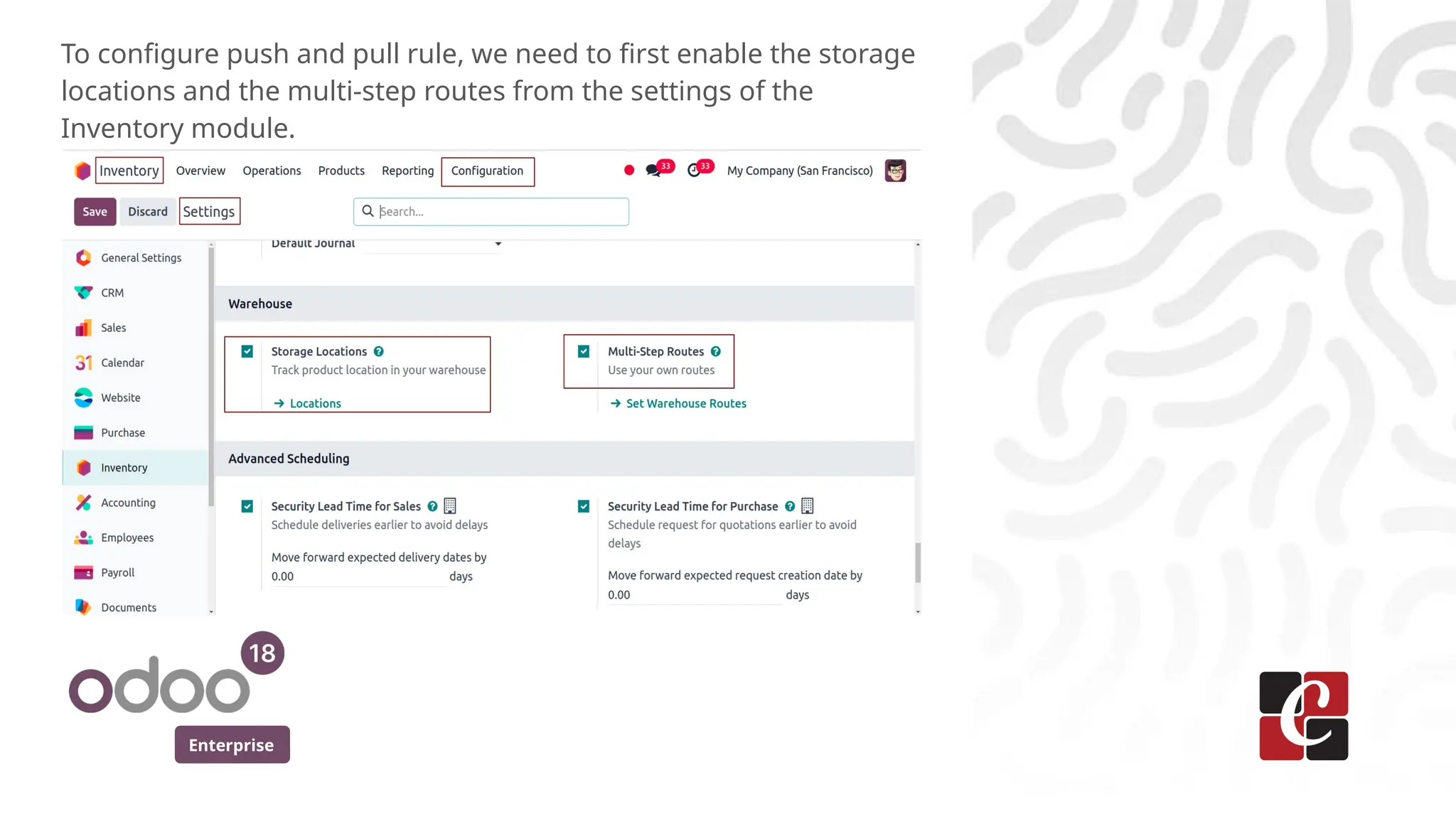Enterprise
To configure push and pull rule, we need to first enable the storage
locations and the multi-step routes from the settings of the
Inventory module.
 