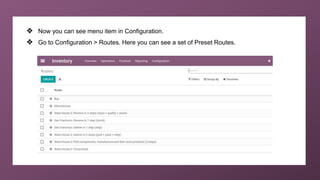 ❖ Now you can see menu item in Configuration.
❖ Go to Configuration > Routes. Here you can see a set of Preset Routes.
 