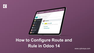 www.cybrosys.com
How to Configure Route and
Rule in Odoo 14
 