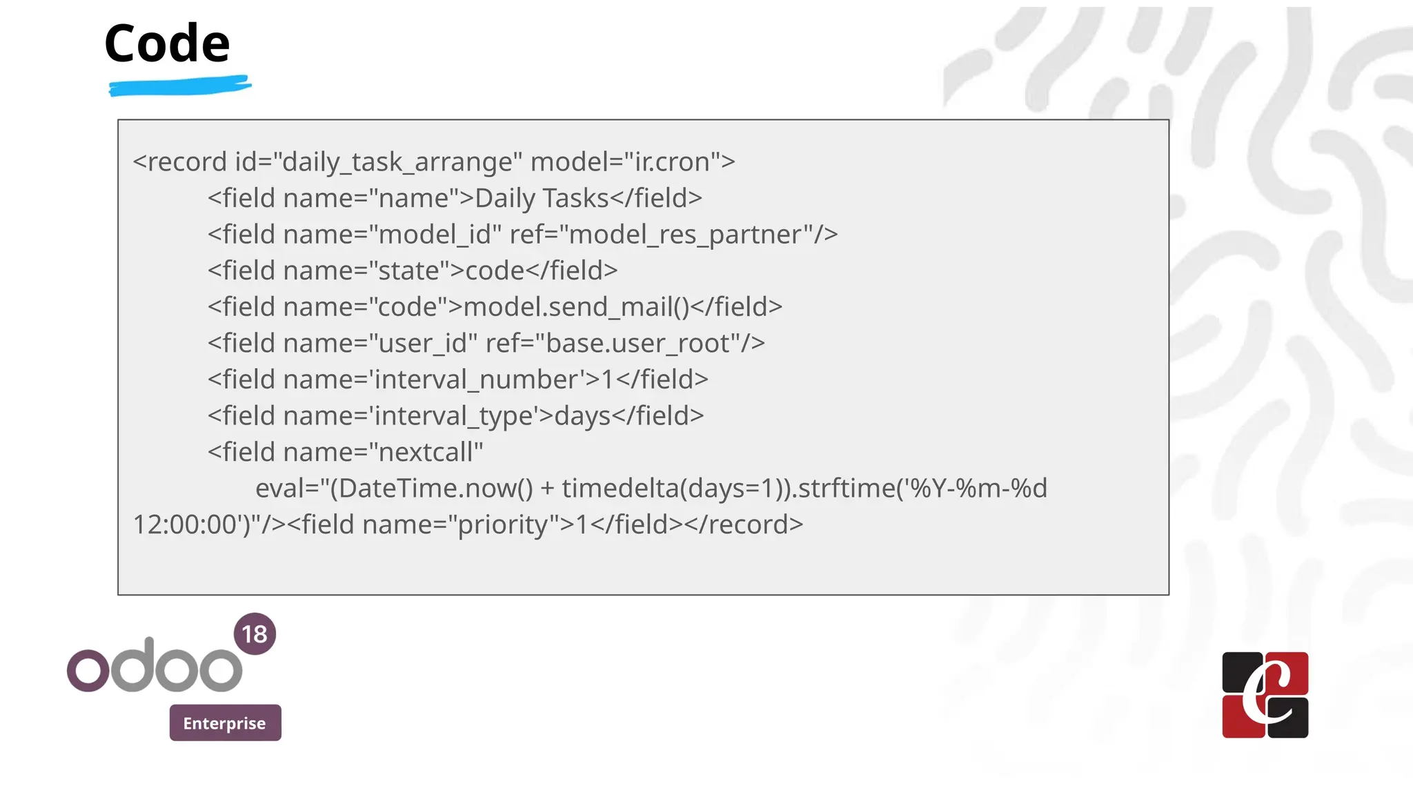 Enterprise
Code
<record id="daily_task_arrange" model="ir.cron">
<field name="name">Daily Tasks</field>
<field name="model_id" ref="model_res_partner"/>
<field name="state">code</field>
<field name="code">model.send_mail()</field>
<field name="user_id" ref="base.user_root"/>
<field name='interval_number'>1</field>
<field name='interval_type'>days</field>
<field name="nextcall"
eval="(DateTime.now() + timedelta(days=1)).strftime('%Y-%m-%d
12:00:00')"/><field name="priority">1</field></record>
 