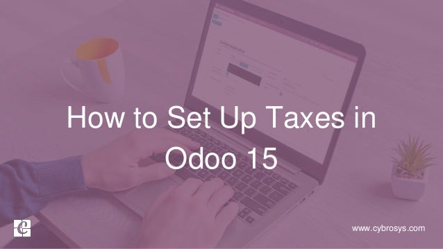 www.cybrosys.com
How to Set Up Taxes in
Odoo 15
 