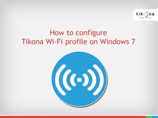 How to configure Tikona Wi-Fi profile on Windows 7