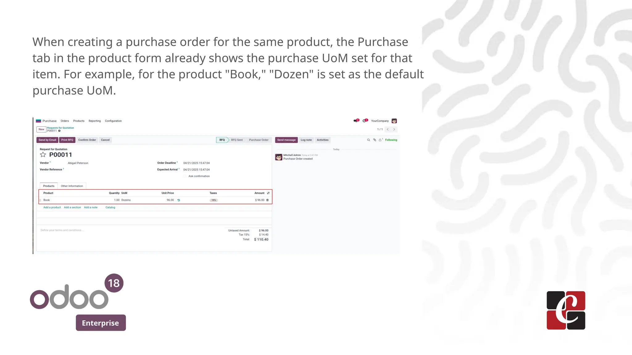 Enterprise
When creating a purchase order for the same product, the Purchase
tab in the product form already shows the purchase UoM set for that
item. For example, for the product "Book," "Dozen" is set as the default
purchase UoM.
 