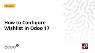 How to Configure
Wishlist in Odoo 17
Enterprise
 