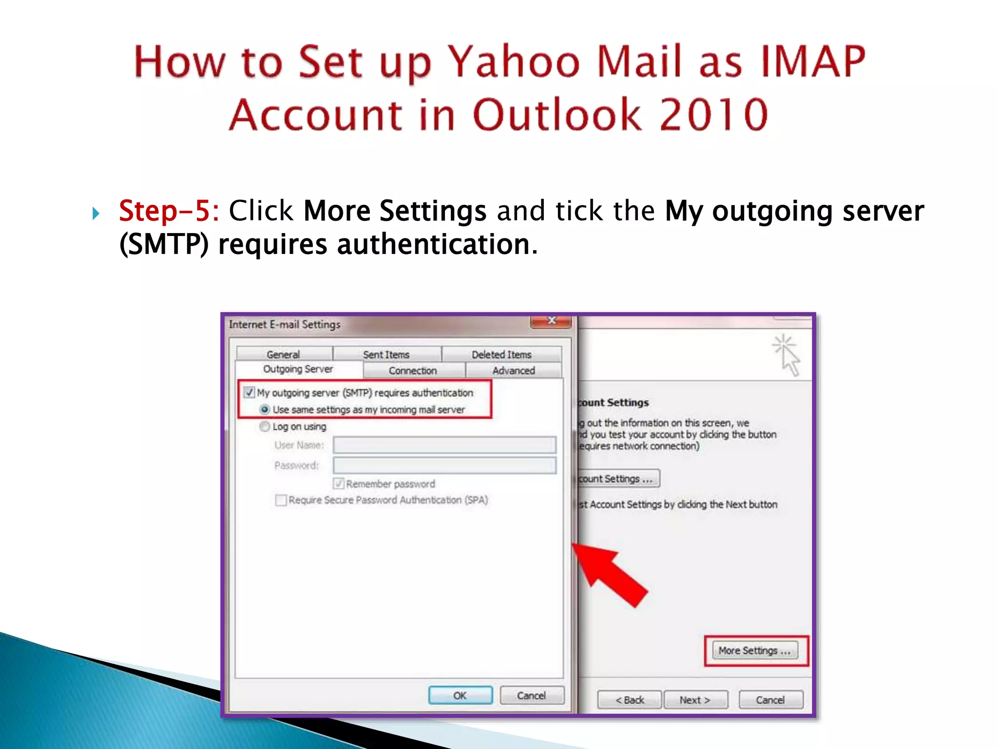  Step-5: Click More Settings and tick the My outgoing server
(SMTP) requires authentication.