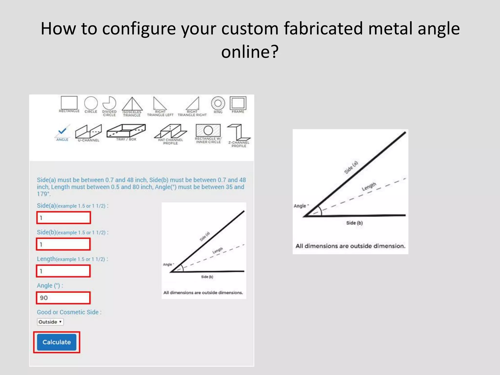 How to configure your custom fabricated metal angle
online?
 