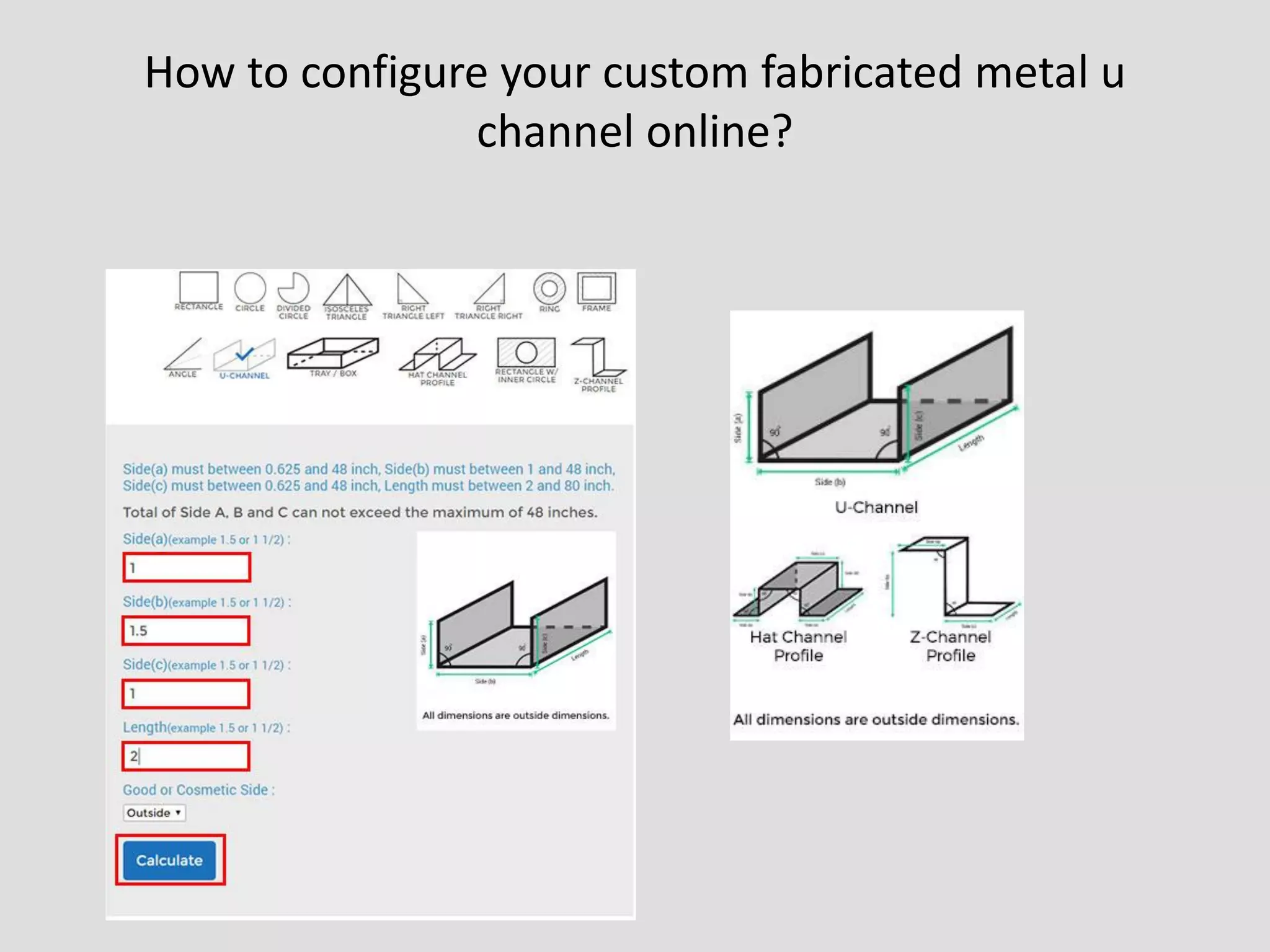 How to configure your custom fabricated metal u
channel online?
 