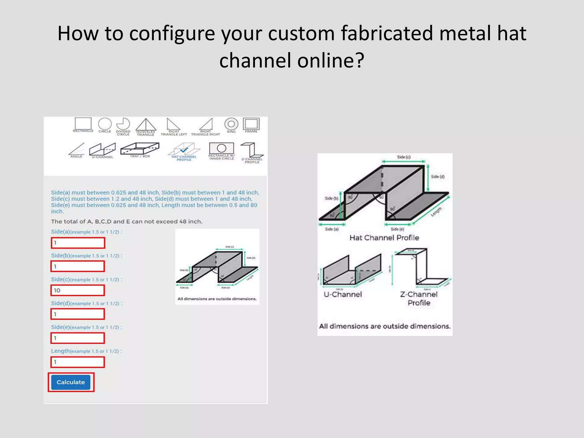 How to configure your custom fabricated metal hat
channel online?
 
