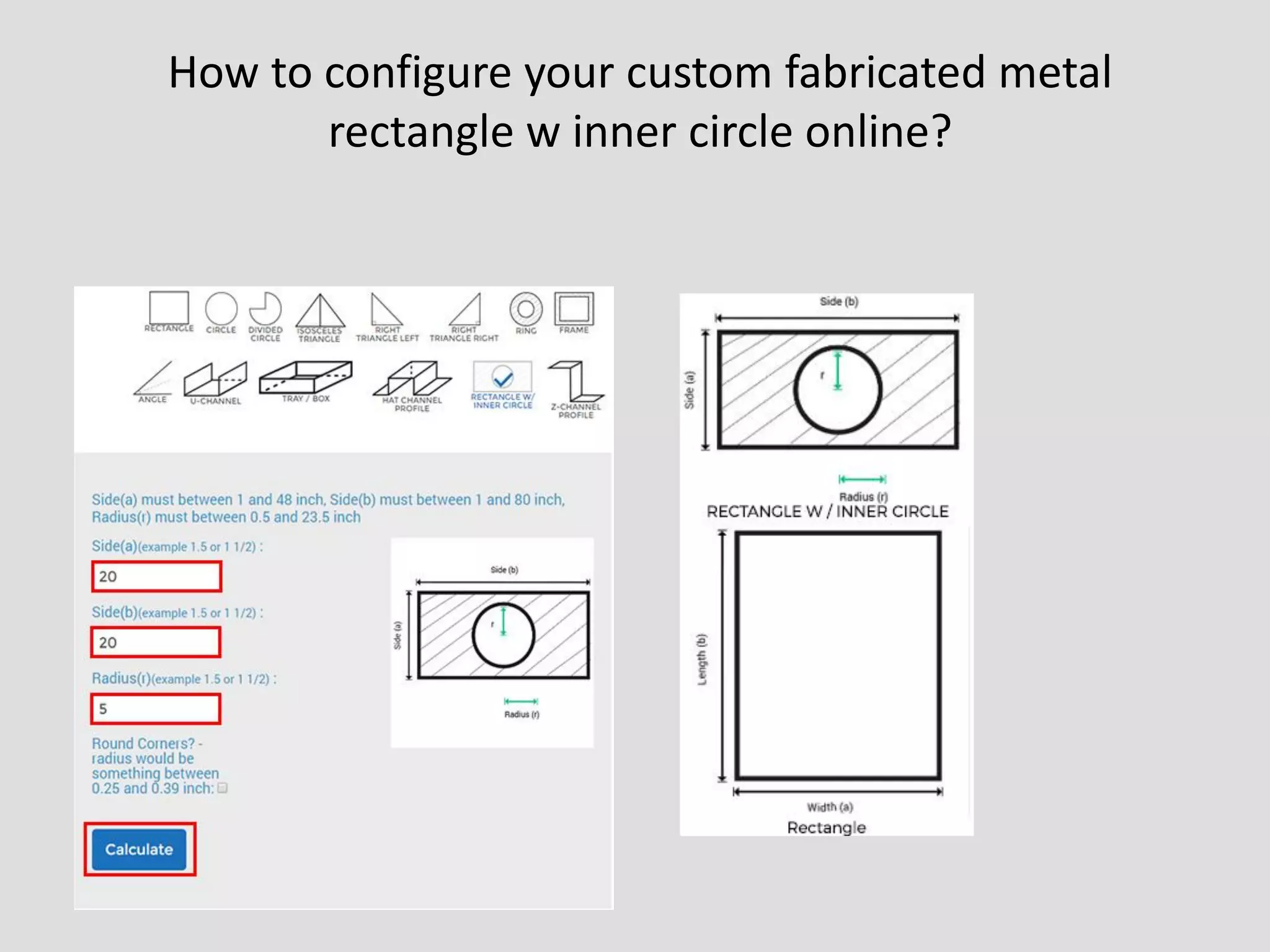 How to configure your custom fabricated metal
rectangle w inner circle online?
 