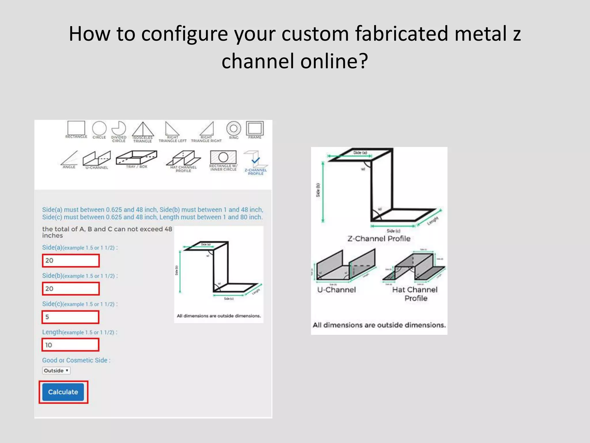 How to configure your custom fabricated metal z
channel online?
 