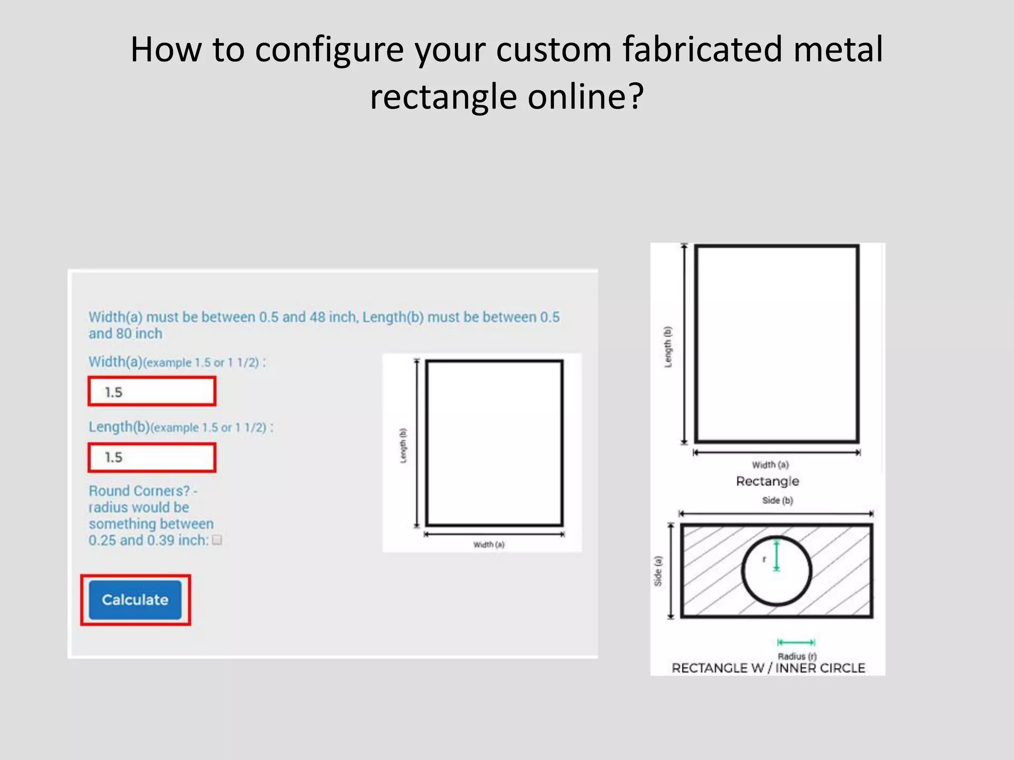 How to configure your custom fabricated metal
rectangle online?
 
