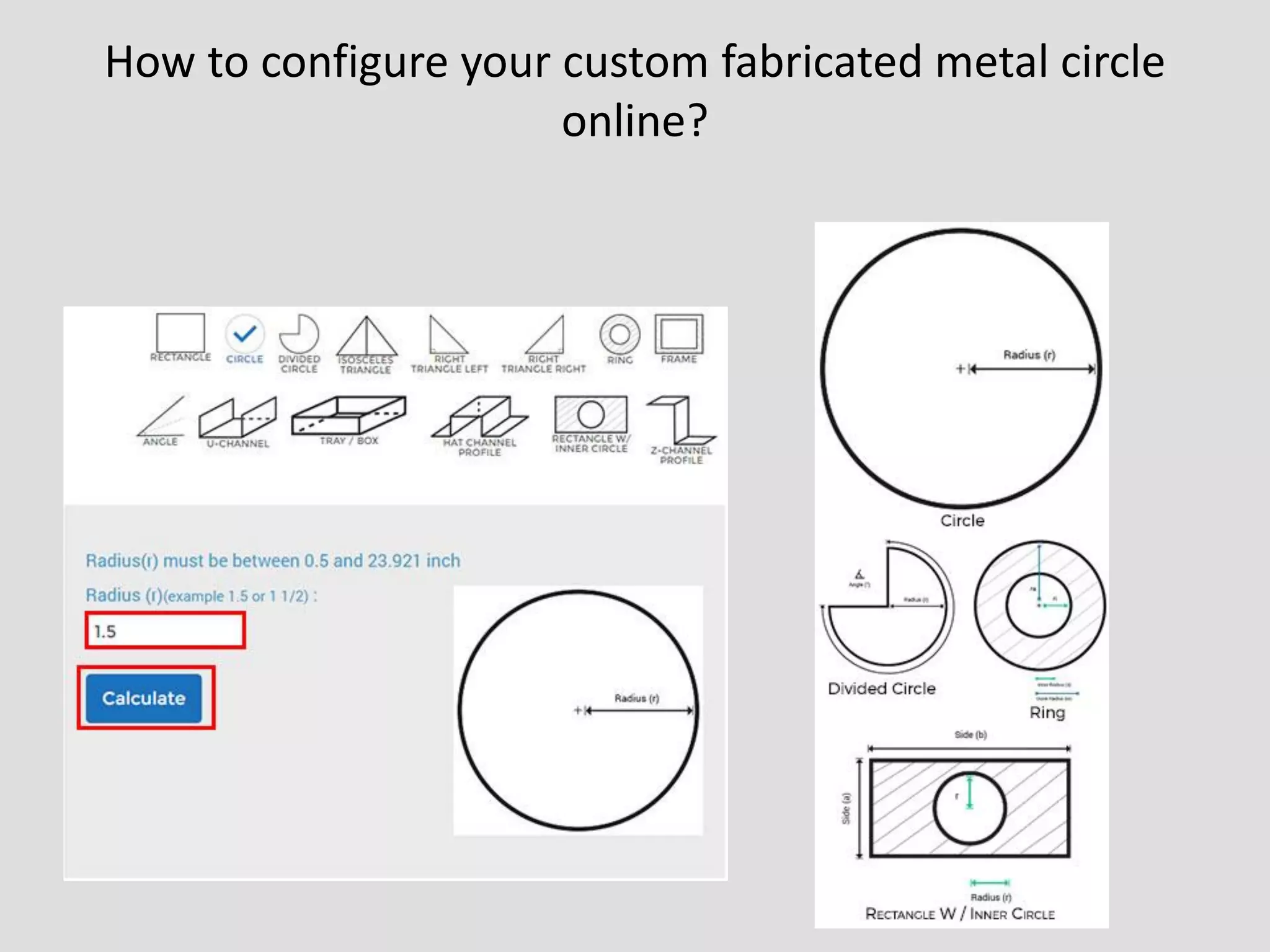 How to configure your custom fabricated metal circle
online?
 