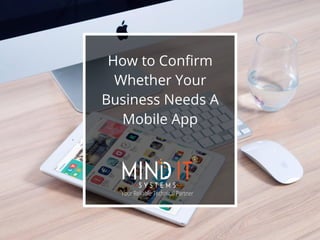 How to Confirm
Whether Your
Business Needs A
Mobile App
 