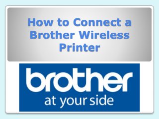 How to Connect a
Brother Wireless
Printer
 