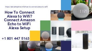 How To Connect
Alexa to Wifi?
Connect Amazon
Echo to WiFi
Alexa Setup
+1 801 447 5163
https://alexahelpline.info/how-to-connect-alexa-to-wifi/
 