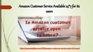 Amazon Customer Service Available 24*7 for its
users
https://www.atoallinks.com/2019/amazon-customer-service-open-24-hours/
 