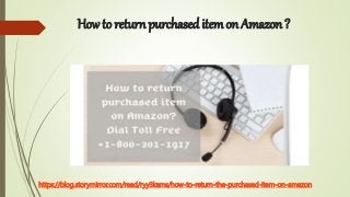 How to return purchased item on Amazon ?
https://blog.storymirror.com/read/ryy3kams/how-to-return-the-purchased-item-on-amazon
 
