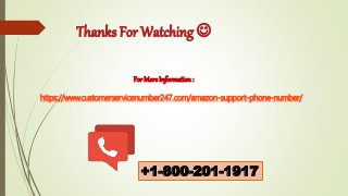 Thanks For Watching 
+1-800-201-1917
https://www.customerservicenumber247.com/amazon-support-phone-number/
For More Information :
 