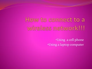 •Using a cell phone
•Using a laptop computer
 