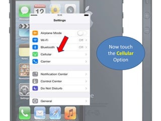 Now touch
the Cellular
Option
 