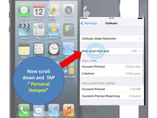 Now scroll
down and TAP
“ Personal
Hotspot”
 