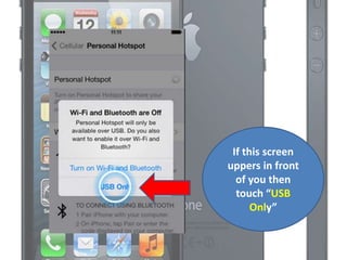 If this screen
uppers in front
of you then
touch “USB
Only”
 