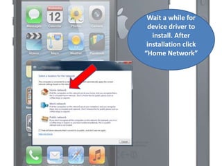 Wait a while for
device driver to
install. After
installation click
“Home Network”
 