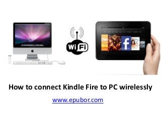 How to connect Kindle Fire to PC wirelessly
www.epubor.com
 