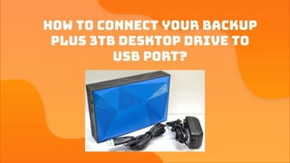 How To Connect Your Backup Plus 3TB Desktop Drive To USB Port?