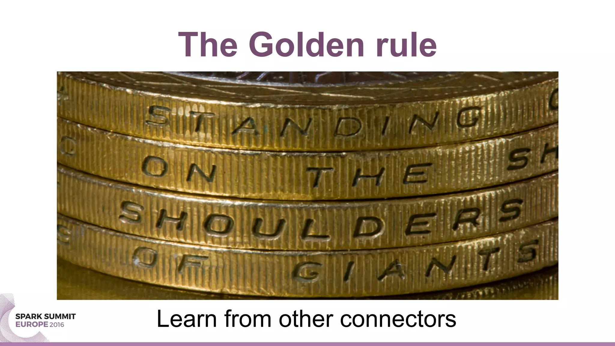 The Golden rule
Learn from other connectors
 
