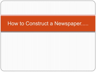How to Construct a Newspaper..... 
