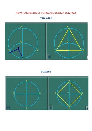 HOW TO CONSTRUCT POLYGONS USING A COMPASS
                TRIANGLE




                 SQUARE
 
