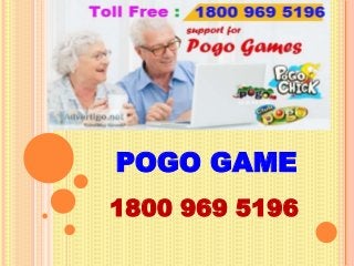 POGO GAME
1800 969 5196
 