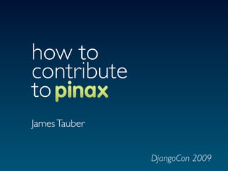 how to
contribute
to
James Tauber


               DjangoCon 2009
 
