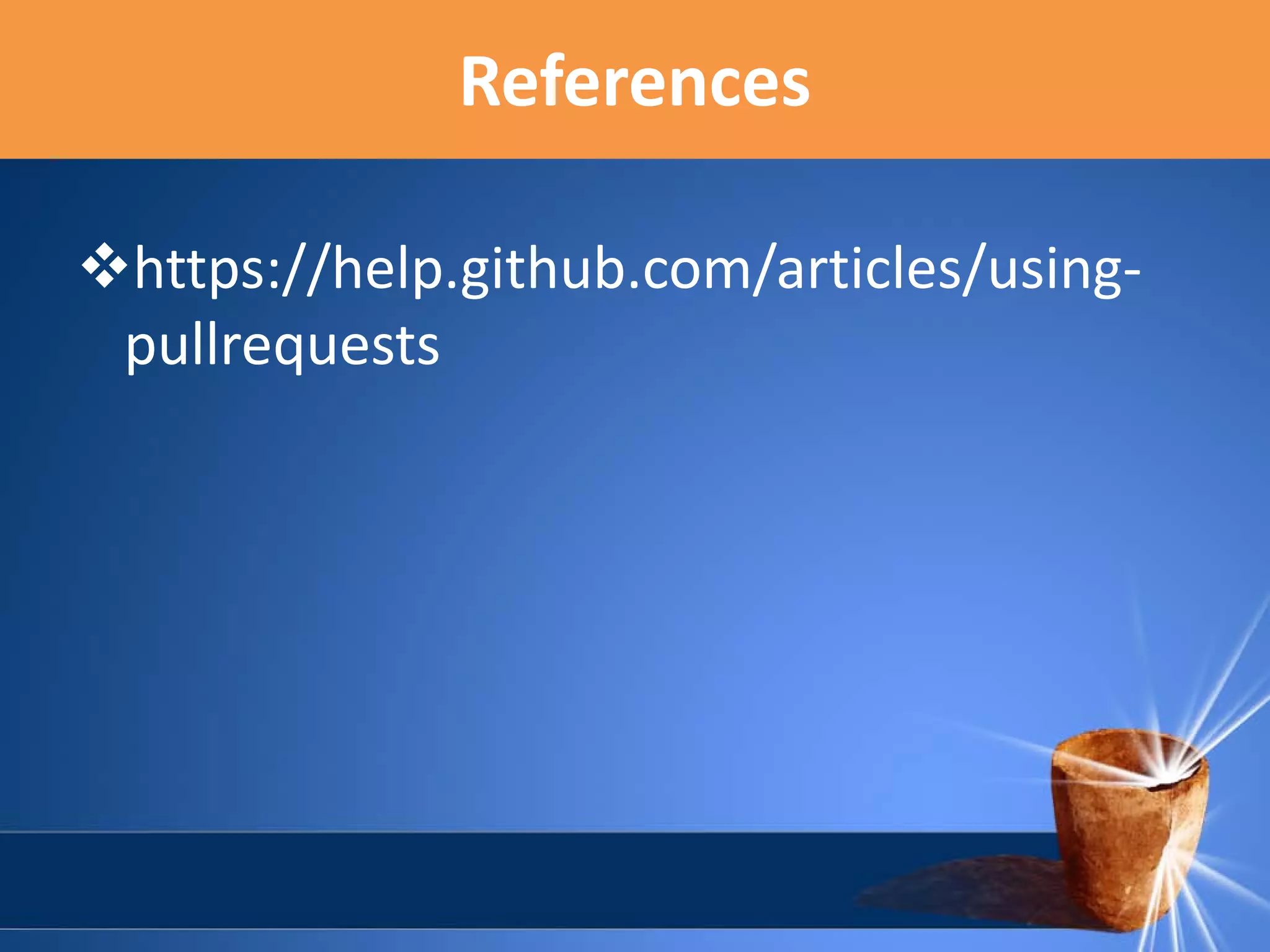 References
https://help.github.com/articles/usingpullrequests

 