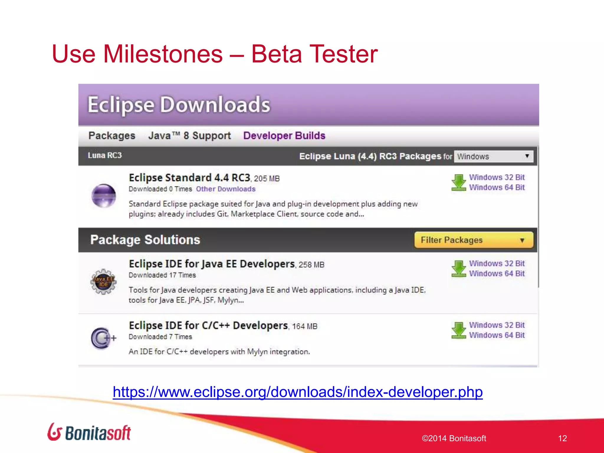 Use Milestones – Beta Tester
©2014 Bonitasoft 12
https://www.eclipse.org/downloads/index-developer.php
 