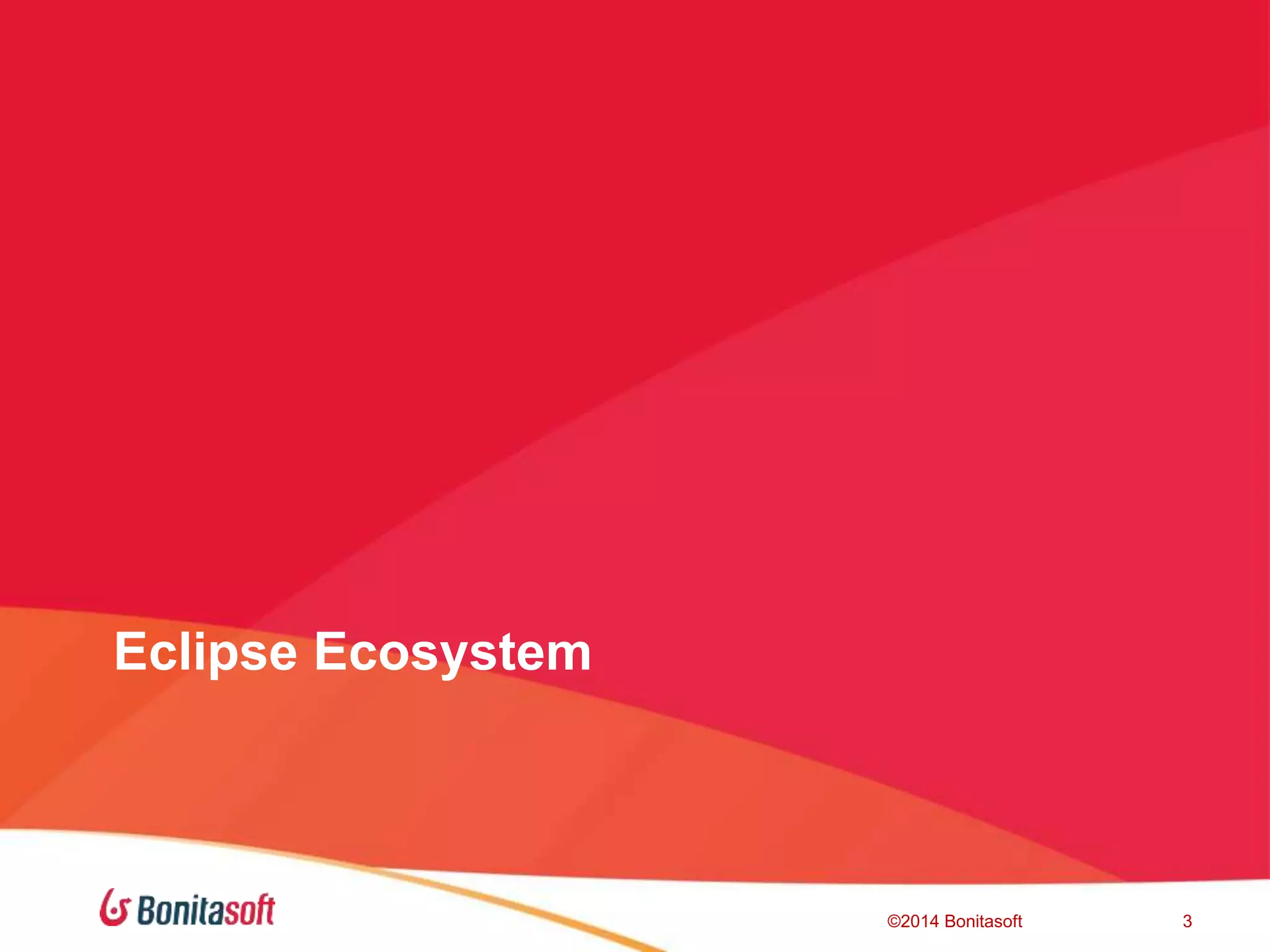 Eclipse Ecosystem
©2014 Bonitasoft 3
 
